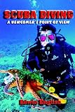 Scuba Diving: A Newcomer's Point of View Scuba Diving: A Newcomer's Point of View