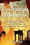 The Destruction of Atlantis: Compelling Evidence of the Sudden Fall of the Legendary Civilization The Destruction of Atlantis: Compelling Evidence of the Sudden Fall of the Legendary Civilization