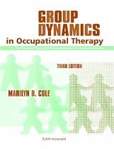 Group Dynamics in Occupational Therapy: The Theoretical Basis and Practice Application of Group Intervention