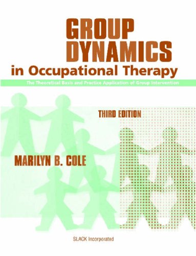 Group Dynamics in Occupational Therapy: The Theoretical Basis and Practice Application of Group Intervention