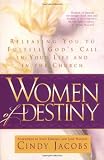 Women of Destiny: Releasing You to Fulfill God s Call in Your Life and in the Church