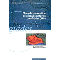Plans de pr�vention des risques naturels pr�visibles (PPR): Guide g�n�ral