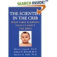 The Scientist in the Crib: What Early Learning Tells Us About the Mind by Alison Gopnik, Andrew N. Meltzoff, and Patricia K. Kuhl