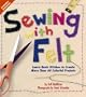 Sewing with Felt: Learn Basic Stitches to Create More Than Colorful Projects