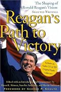 Reagan's Path to Victory: The Shaping of Ronald Reagan's Vision: Selected Writings
