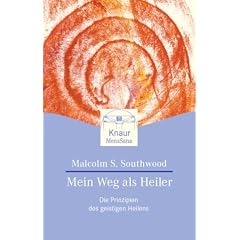 Mein Weg als Heiler. Die Prinzipien des geistigen Heilens.