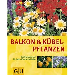 Balkon- und K�belpflanzen: Das Standardwerk f�r jeden Pflanzenliebhaber (Sonderleistung Garten)