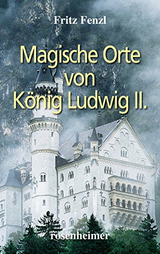 Magische Orte von König Ludwig II. (German Edition)