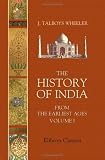 The History of India from the Earliest Ages: Volume 1. The Vedic period and the Maha Bharata