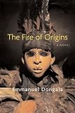 The Fire of Origins: A Novel