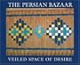 The Persian Bazaar: Veiled Space of Desire