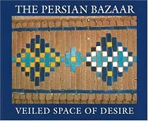 The Persian Bazaar: Veiled Space of Desire