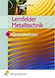 Lernfelder Metalltechnik - Grundwissen: Grundwissen Lehr-/Fachbuch - Grundwissen Lehr-/Fachbuch - Oliver Biehl, Klaus Hengesbach, J&uuml;rgen Lehberger