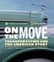 On the Move: Transportation and the American Story