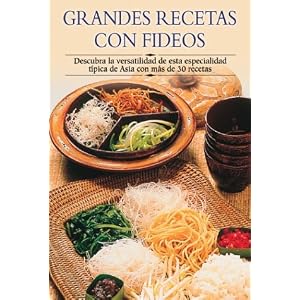 Grandes recetas con fideos: Descubra la versatilidad de esta especialidad tipica de Asia con mas de 30 recetas (Cocina paso a paso series)