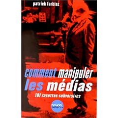 Comment manipuler les m�dias : 101 recettes subversives