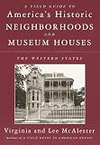 A Field Guide to America`s Historic Neighborhoods and Museum Houses: The Western States