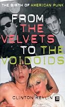 From the Velvets to the Voidoids: The Birth of American Punk Rock
