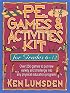 P.E. Games & Activities Kit  for Grades 6-12: Over 250 Games to Put New Variety and Challenge into Your Physical Education Program