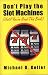 Book Don't Play the Slot Machines (Until You've Read This Book)