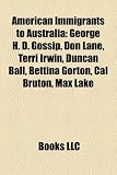 Produkt-Bild: American Immigrants to Australia: George H. D. Gossip, Don Lane, Terri Irwin, Duncan Ball, Bettina Gorton, Cal Bruton, Max Lake