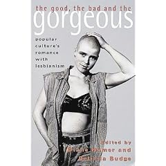 Good, the Bad and the Gorgeous: Popular Culture's Romance with Lesbianism