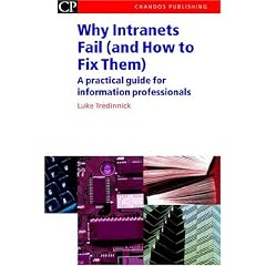 Why Intranets Fail (Hb): A Practical Guide for Information Professionals (Chandos Series for Information Professionals)