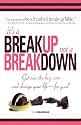 It's A Breakup Not A Breakdown: Get over the big one and change your life - for good!: The Smart Woman's Essential Guide to Breaking Up and Moving on