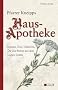 Pfarrer Kneipps Hausapotheke: Kr�uter, Tees, Tinkturen, �le und Pulver aus dem Garten Gottes