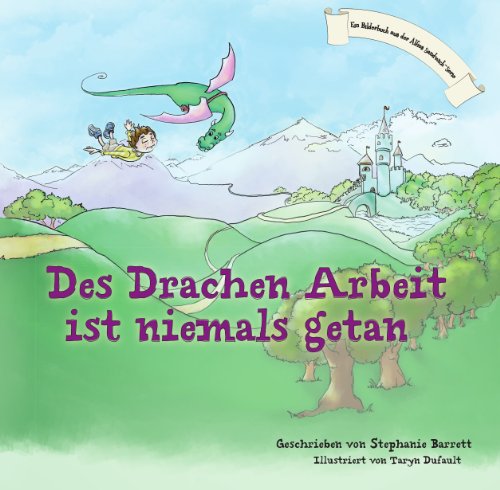Des Drachen Arbeit ist niemals getan / A Dragon's Work Is Never Done (German Children's Book Edition) (German Edition)