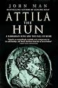 Attila The Hun: A Barbarian King and the Fall of Rome