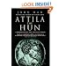 Attila The Hun: A Barbarian King and the Fall of Rome