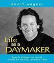 Life As a Daymaker: How to Change the World by Simply Making Someone's Day
