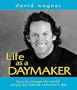 Life As a Daymaker: How to Change the World by Simply Making Someone's Day