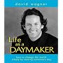 Life As a Daymaker: How to Change the World by Simply Making Someone's Day