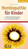 Homöopathie für Kinder . GU Gesundheits-Kompasse: Sanfte Hilfe bei Beschwerden. Das Immunsystem stärken