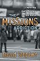 The Missions Addiction: Capturing God's Passion for the World