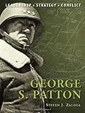 George S. Patton: The background, strategies, tactics and battlefield experiences of the greatest commanders of history