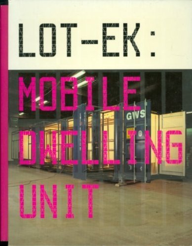 Lot-Ek: Mobile Dwelling Unit by Kronenberg, Robert, Scoates, Christopher, Betsky, Aaron (2003) Paperback