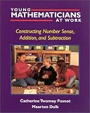 Young Mathematicians at Work: Constructing Number Sense, Addition, and Subtraction