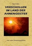 Verschollen im Land der Ahnengeister: Ein wahres Abenteuer - Dirk Sch&auml;fer