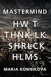 Mastermind: How to Think Like Sherlock Holmes