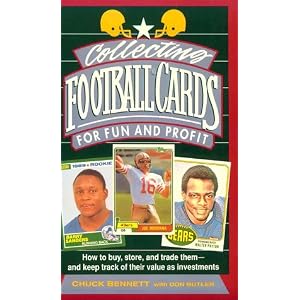 Collecting Football Cards for Fun and Profit: How to Buy, Store, and Trade Them: And Keep Track of Their Value as Investments Chuck Bennett and Don Butler