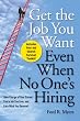 Get The Job You Want, Even When No One's Hiring: Take Charge of Your Career, Find a Job You Love, and Earn What You Deserve