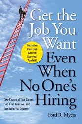 Get The Job You Want, Even When No One's Hiring: Take Charge of Your Career, Find a Job You Love, and Earn What You Deserve