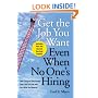 Get The Job You Want, Even When No One's Hiring: Take Charge of Your Career, Find a Job You Love, and Earn What You Deserve