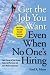 Get The Job You Want, Even When No One's Hiring: Take Charge of Your Career, Find a Job You Love, and Earn What You Deserve