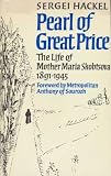 Pearl of great price : the life of Mother Maria Skobtsova 1891-1945