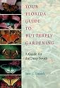 Your Florida Guide to Butterfly Gardening: A Guide for the Deep South (Published in Cooperation With the Institute of Food and Agricultural Sciences)