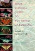 Your Florida Guide to Butterfly Gardening: A Guide for the Deep South (Published in Cooperation With the Institute of Food and Agricultural Sciences)